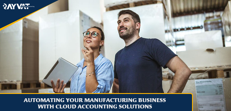 Automating Your Manufacturing Business with Cloud Accounting Solutions